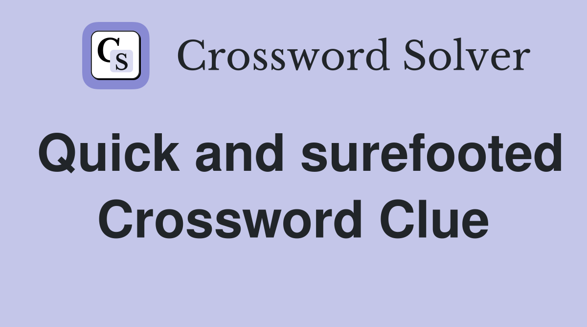 Quick and surefooted Crossword Clue
