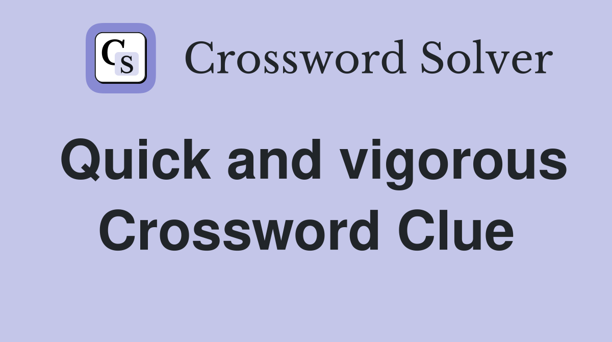 Quick and vigorous Crossword Clue