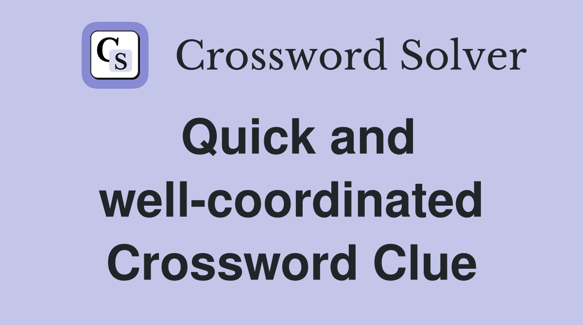 Quick and well-coordinated Crossword Clue