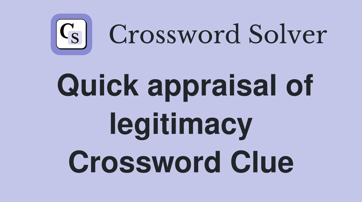 Quick appraisal of legitimacy Crossword Clue