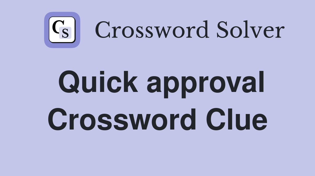 Quick approval Crossword Clue