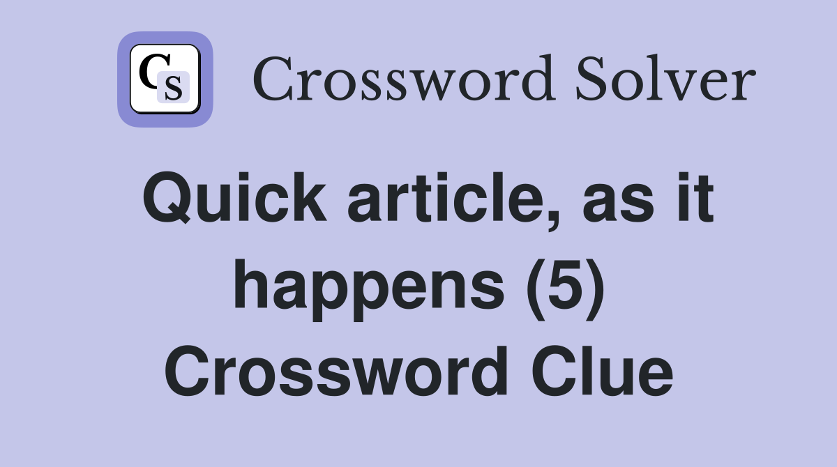 Quick article, as it happens (5) Crossword Clue