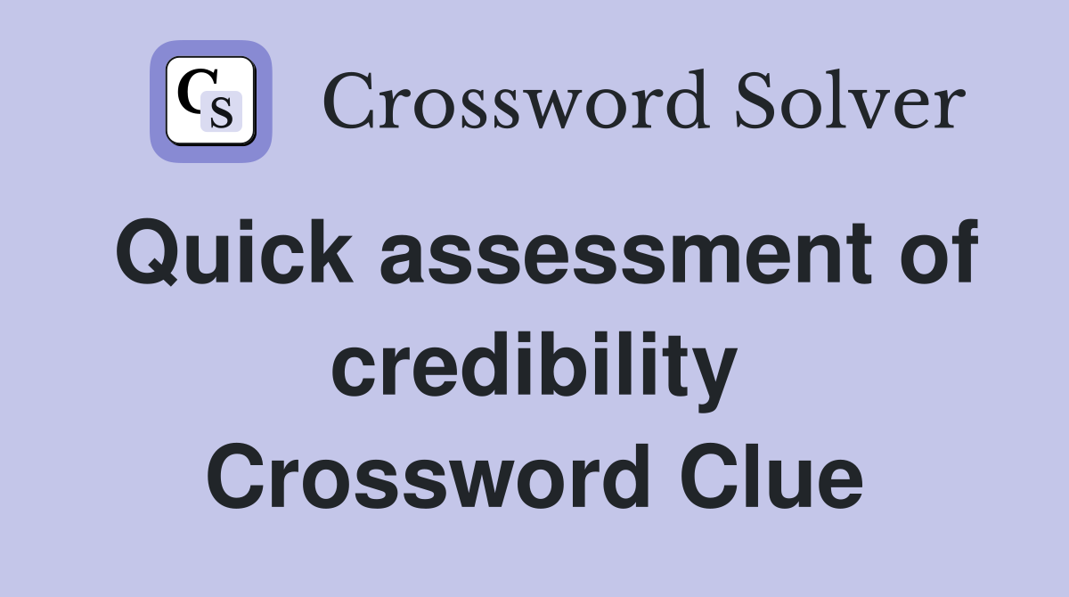Quick assessment of credibility Crossword Clue