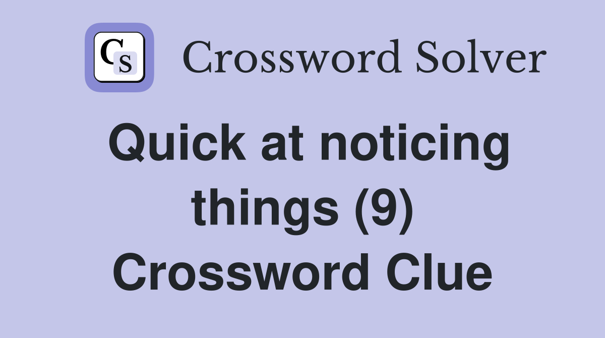 Quick at noticing things (9) Crossword Clue