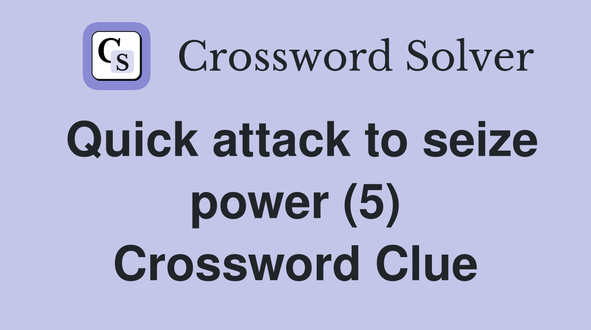 Quick attack to seize power (5) Crossword Clue