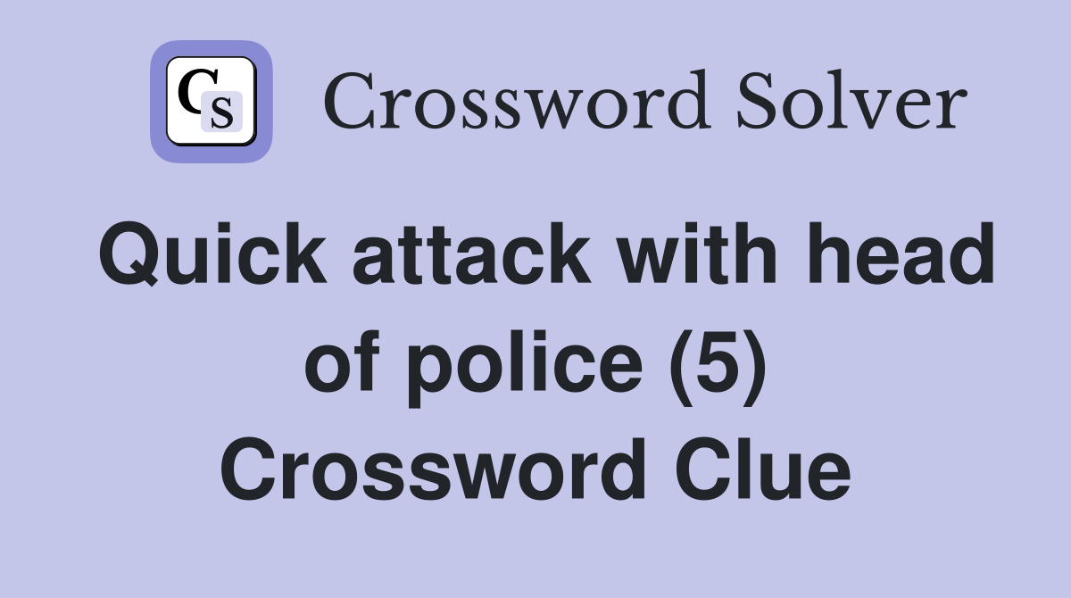 Quick attack with head of police (5) Crossword Clue