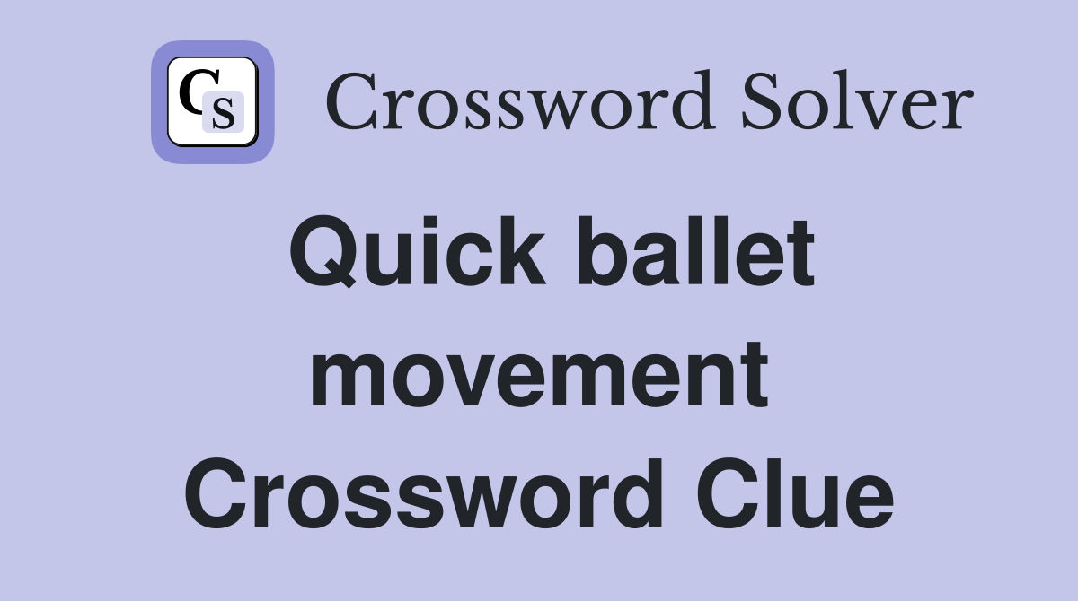 Quick ballet movement Crossword Clue