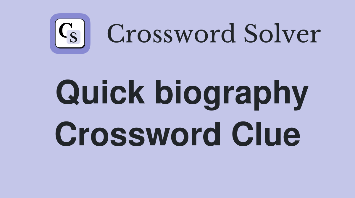 Quick biography Crossword Clue