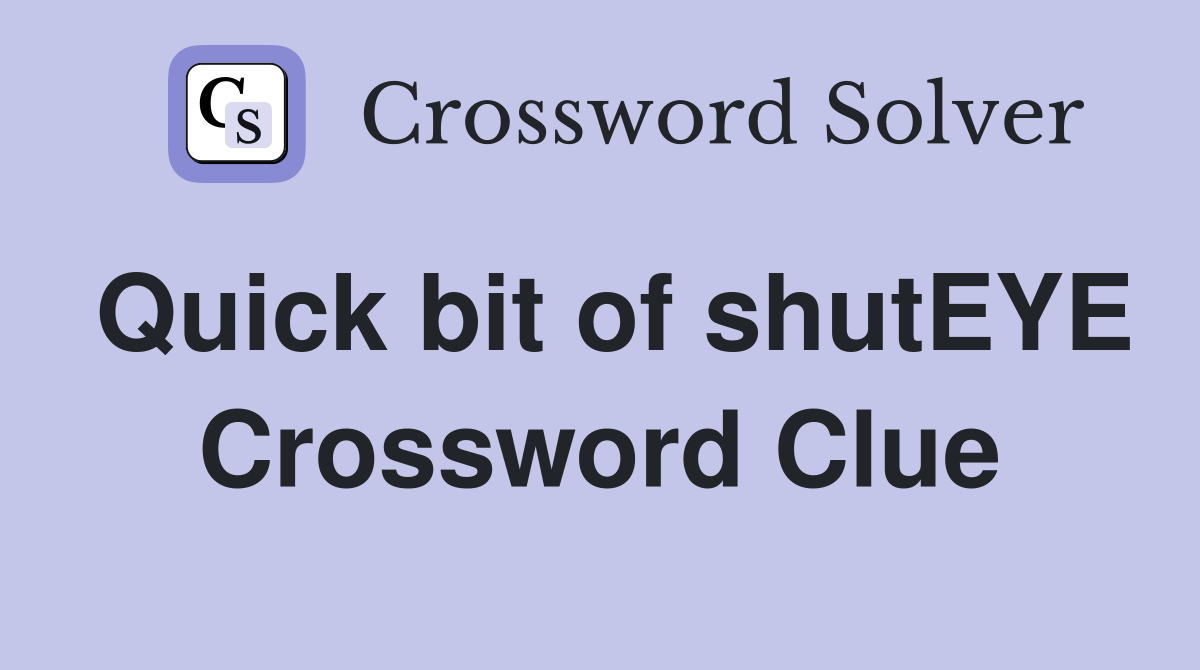 Quick bit of shutEYE Crossword Clue