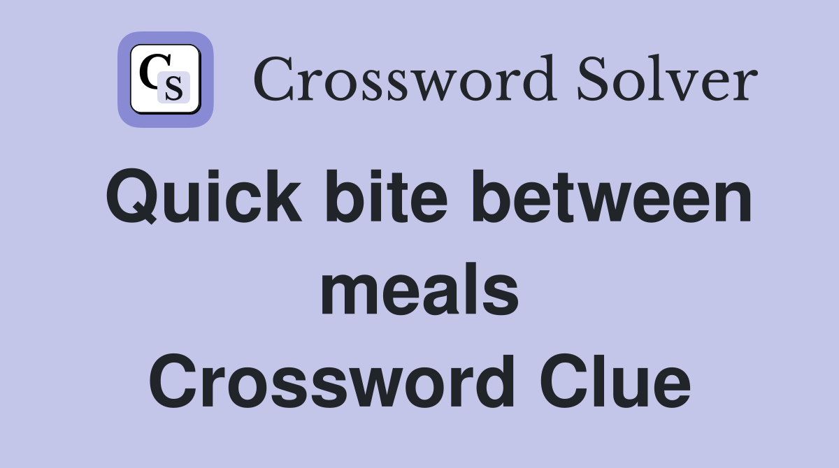 Quick bite between meals Crossword Clue