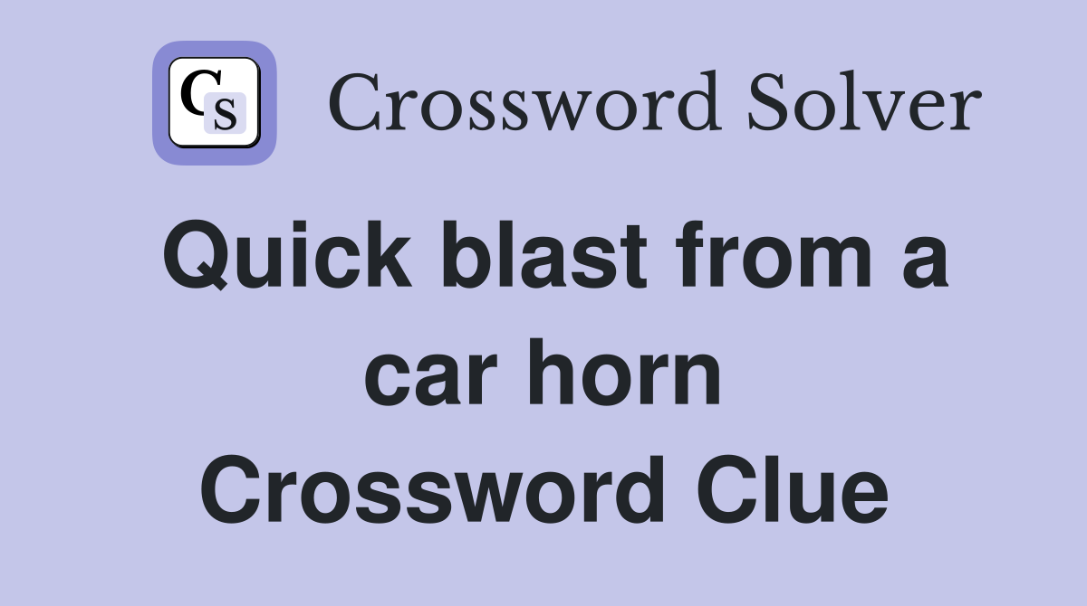 Quick blast from a car horn Crossword Clue