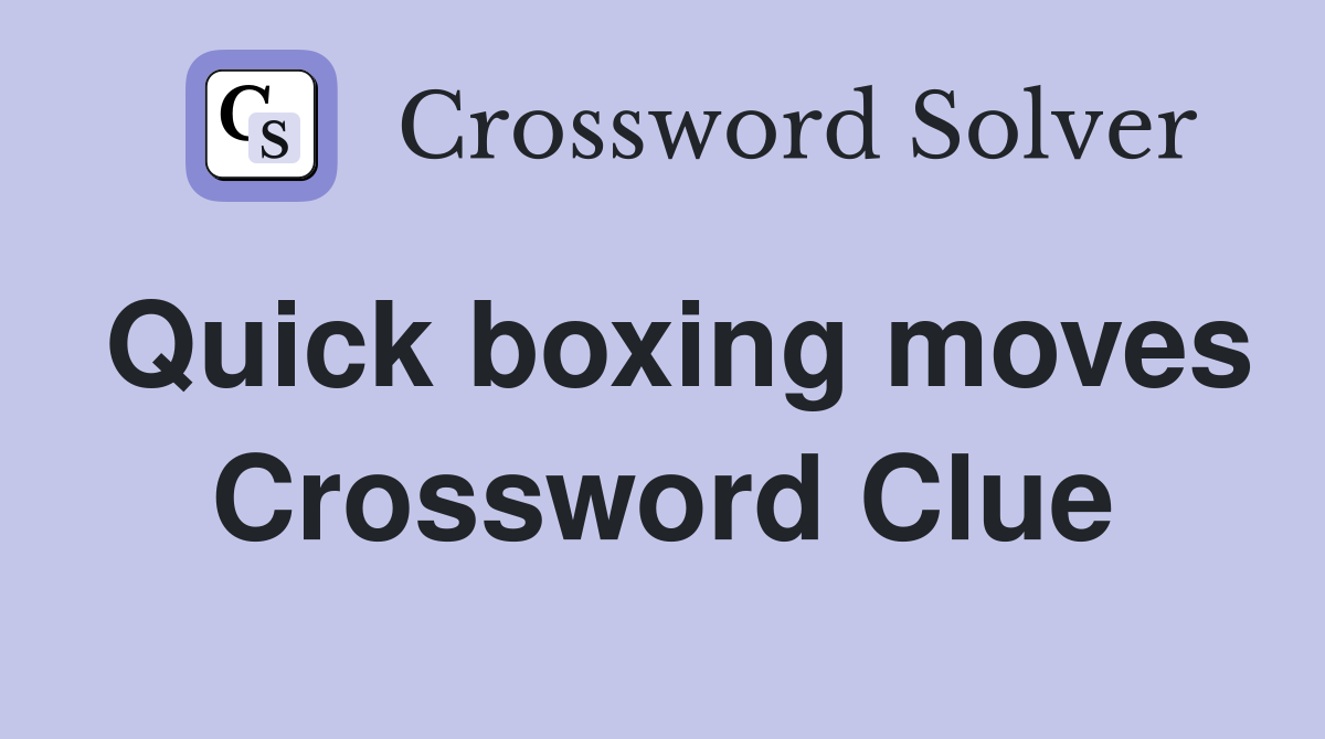 Quick boxing moves Crossword Clue