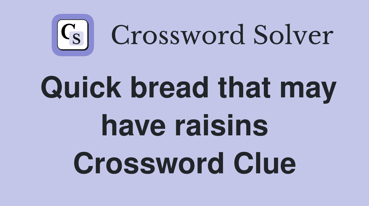 Quick bread that may have raisins Crossword Clue