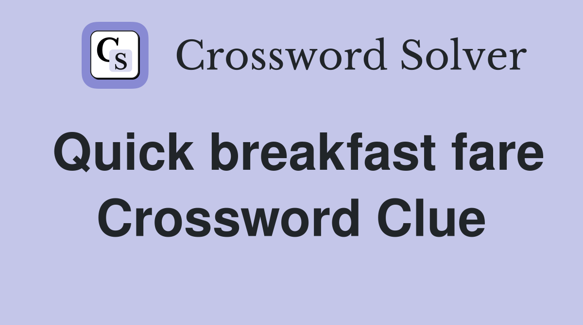 Quick breakfast fare Crossword Clue