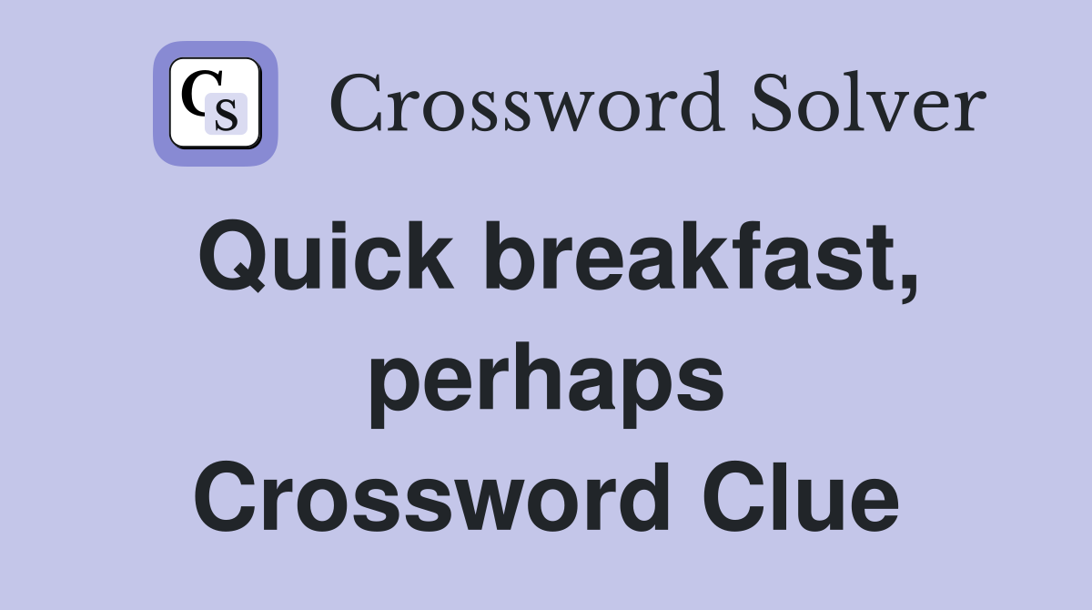 Quick breakfast, perhaps Crossword Clue