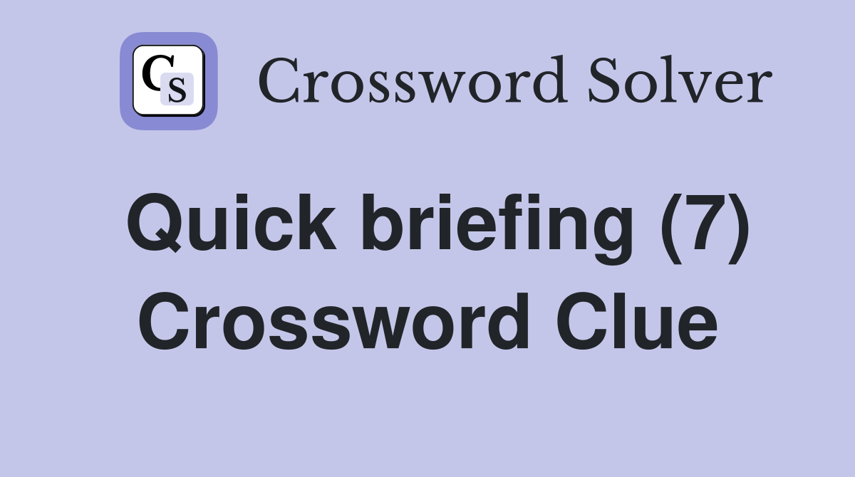Quick briefing (7) Crossword Clue
