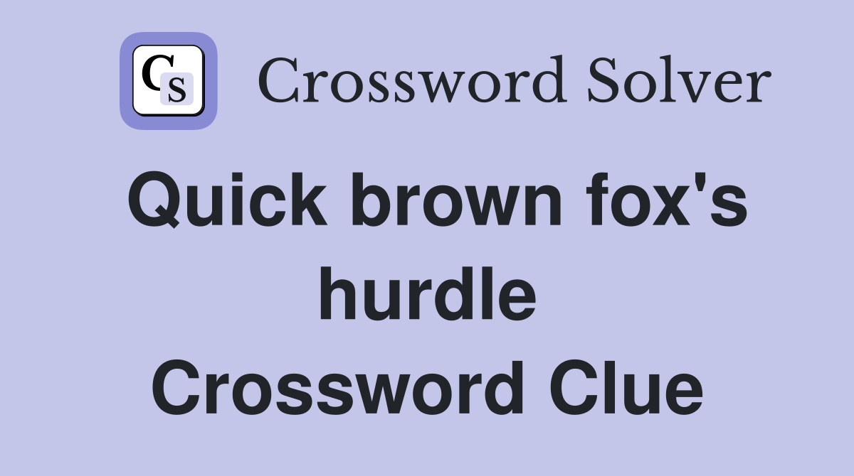 Quick brown fox's hurdle Crossword Clue