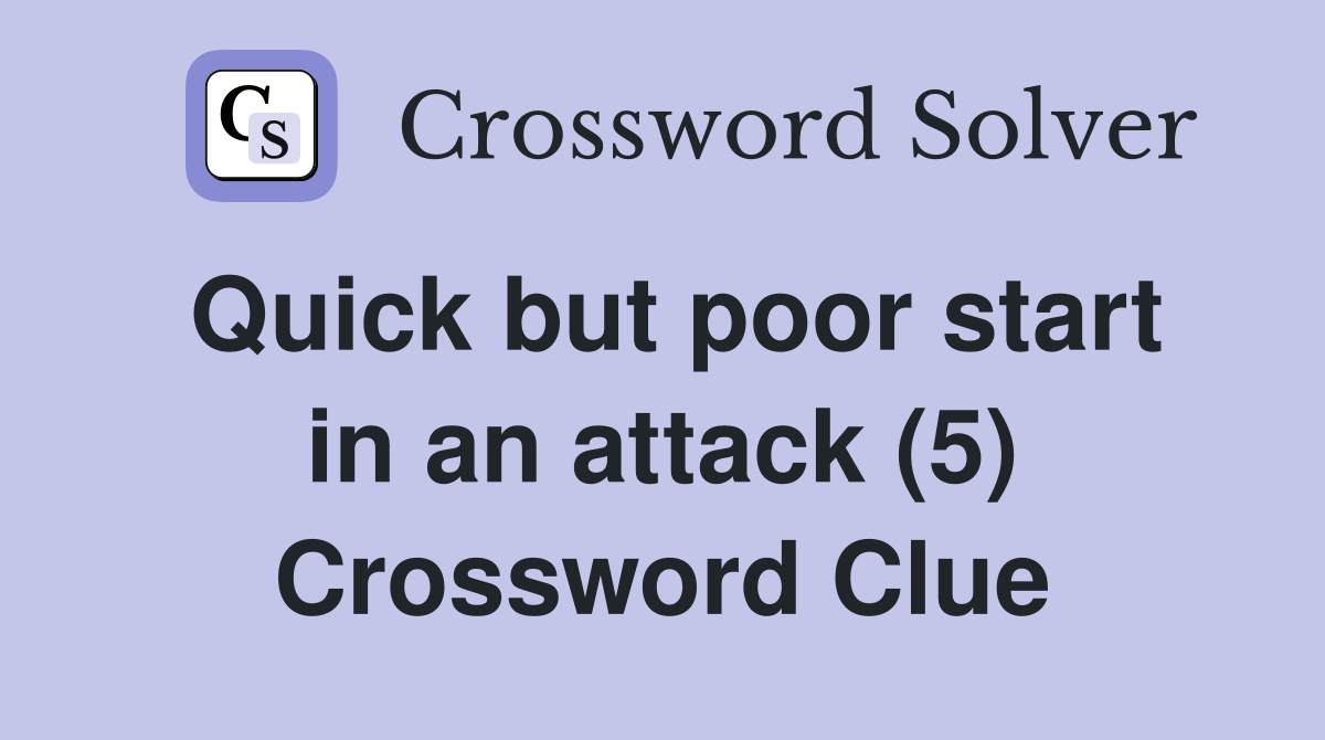 Quick but poor start in an attack (5) Crossword Clue