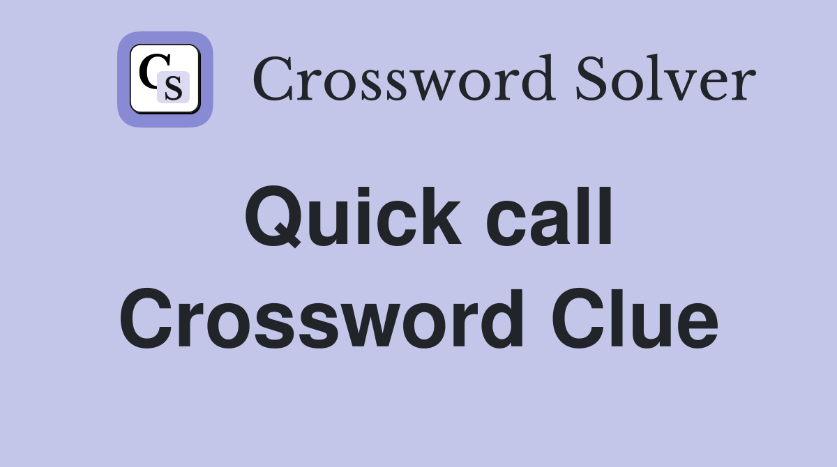 Quick call Crossword Clue