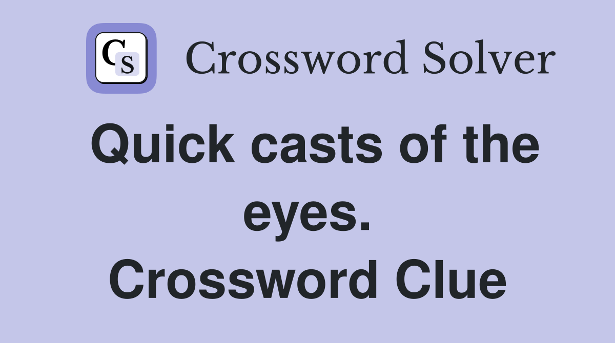 Quick casts of the eyes. Crossword Clue