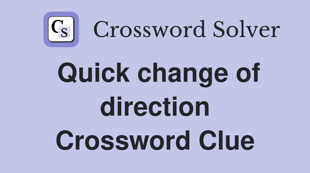 Quick change of direction Crossword Clue
