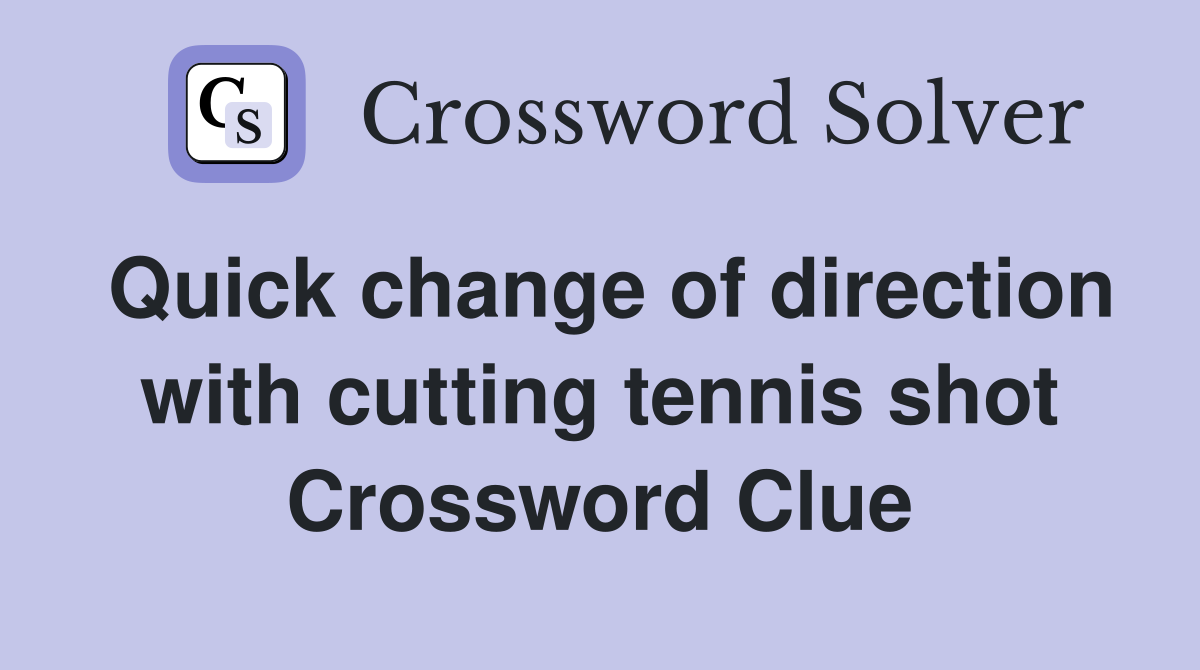 Quick change of direction with cutting tennis shot Crossword Clue