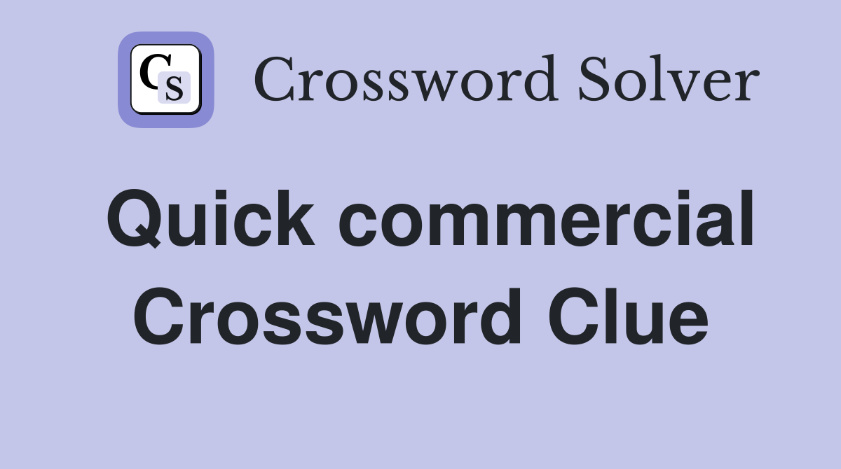 Quick commercial Crossword Clue