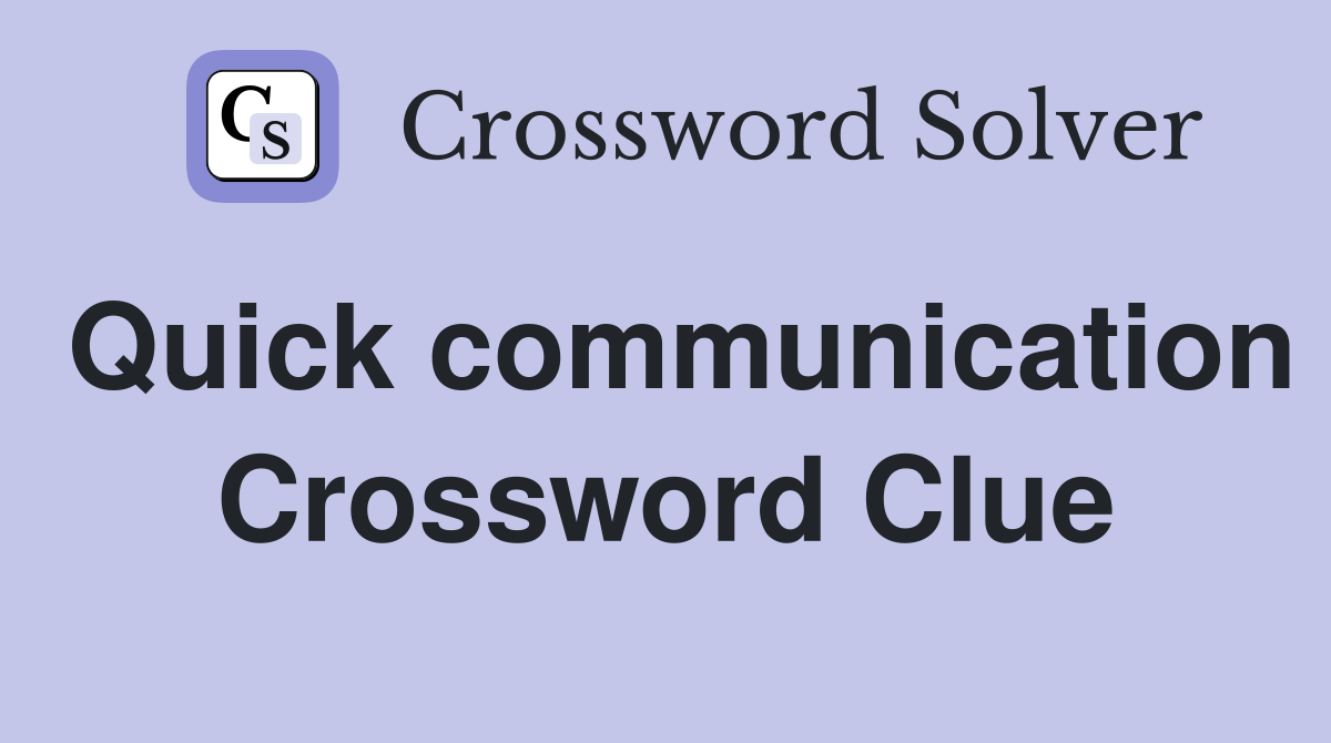Quick communication Crossword Clue