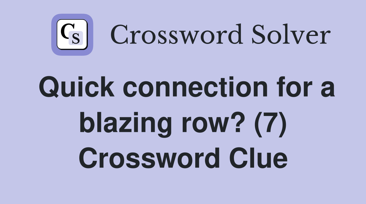 Quick connection for a blazing row? (7) Crossword Clue