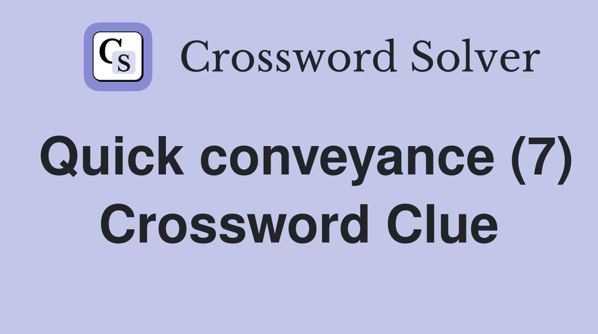 Quick conveyance (7) Crossword Clue