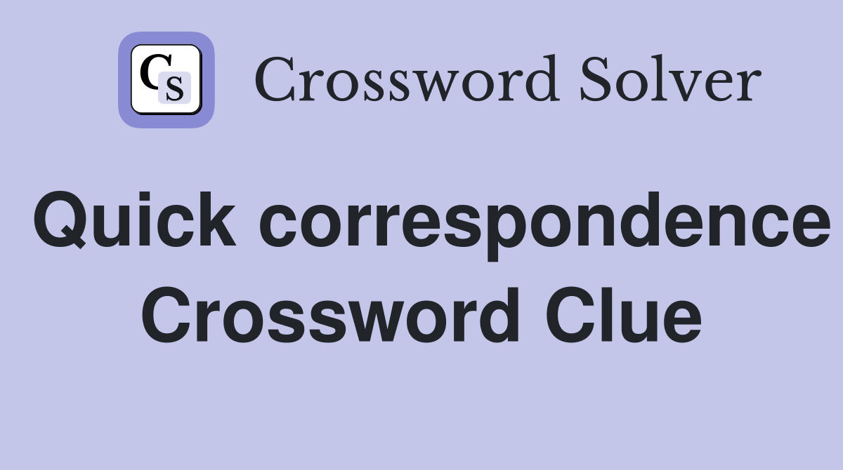 Quick correspondence Crossword Clue
