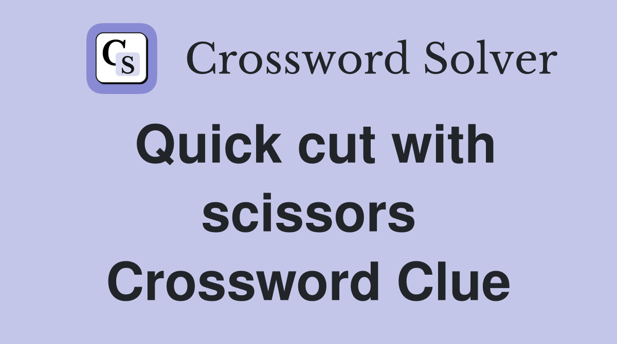 Quick cut with scissors Crossword Clue