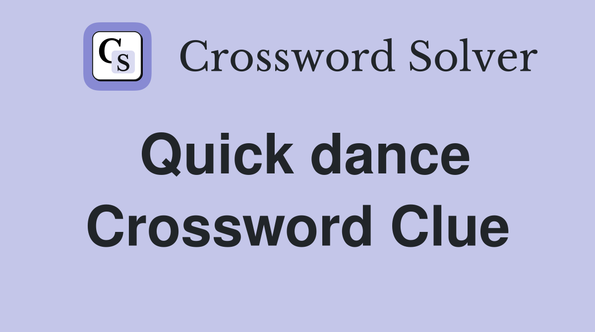 Quick dance Crossword Clue