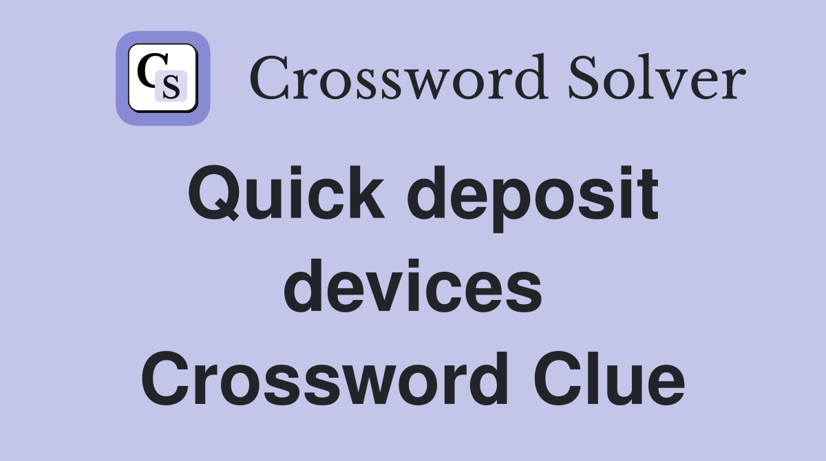 Quick deposit devices Crossword Clue