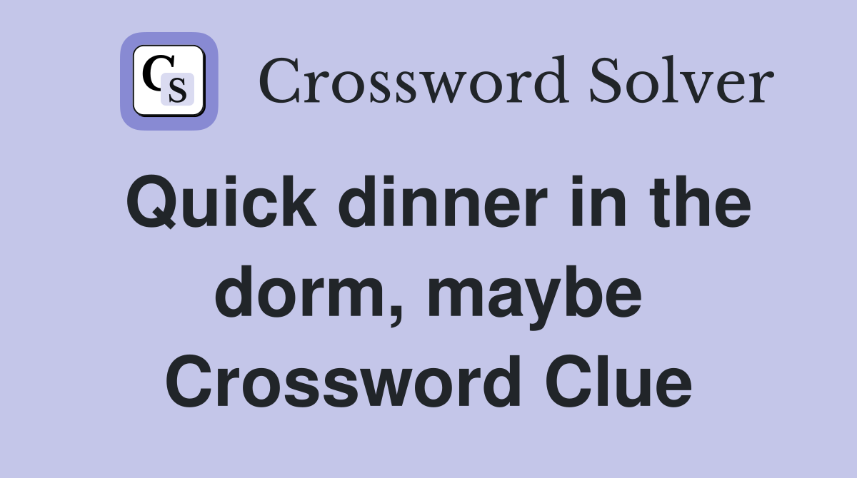 Quick dinner in the dorm, maybe Crossword Clue