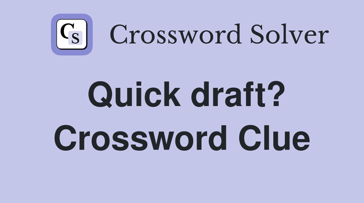 Quick draft? Crossword Clue