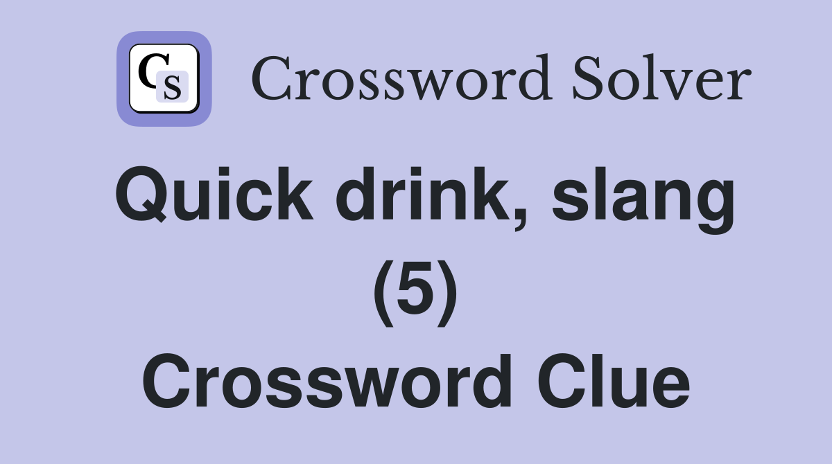 Quick drink, slang (5) Crossword Clue