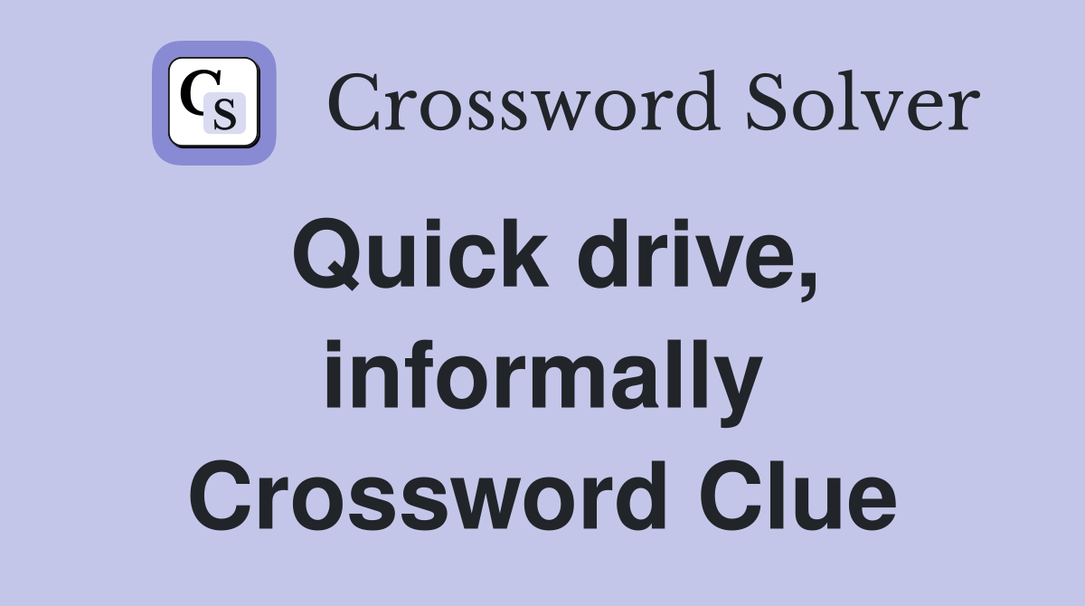 Quick drive, informally Crossword Clue