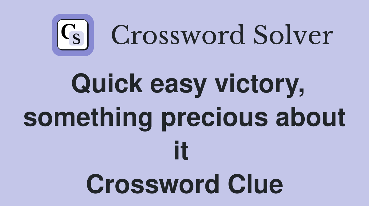 Quick easy victory, something precious about it  Crossword Clue