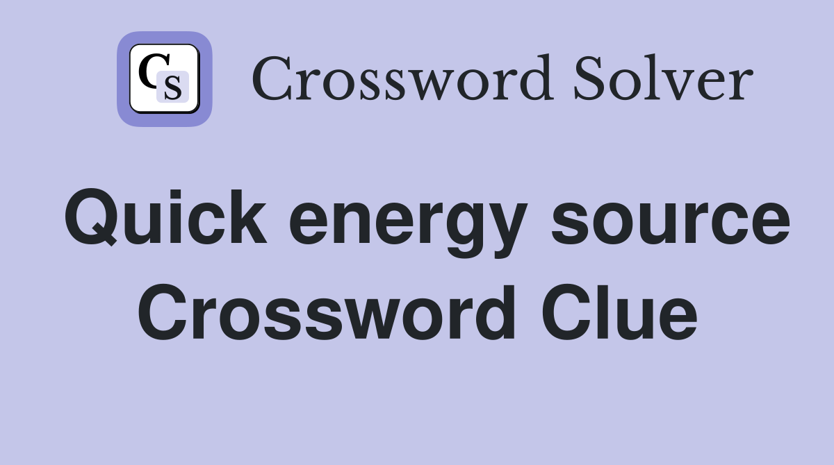 Quick energy source Crossword Clue