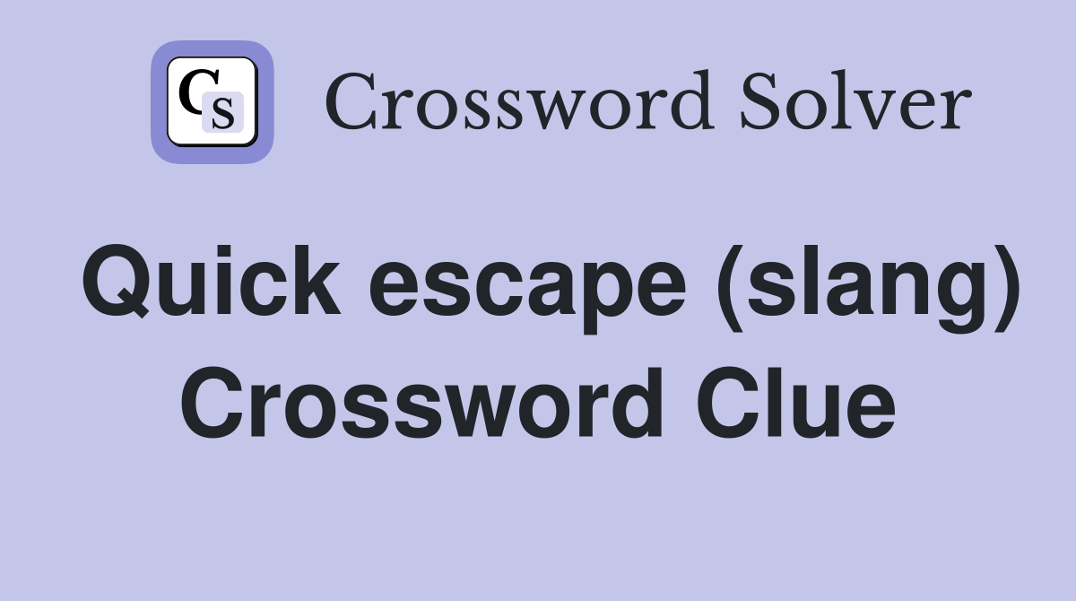 Quick escape (slang) Crossword Clue