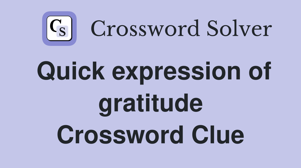Quick expression of gratitude Crossword Clue