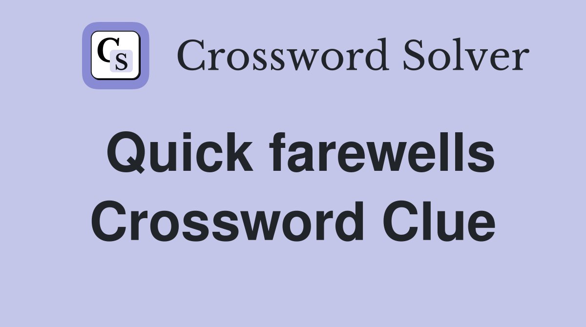 Quick farewells Crossword Clue