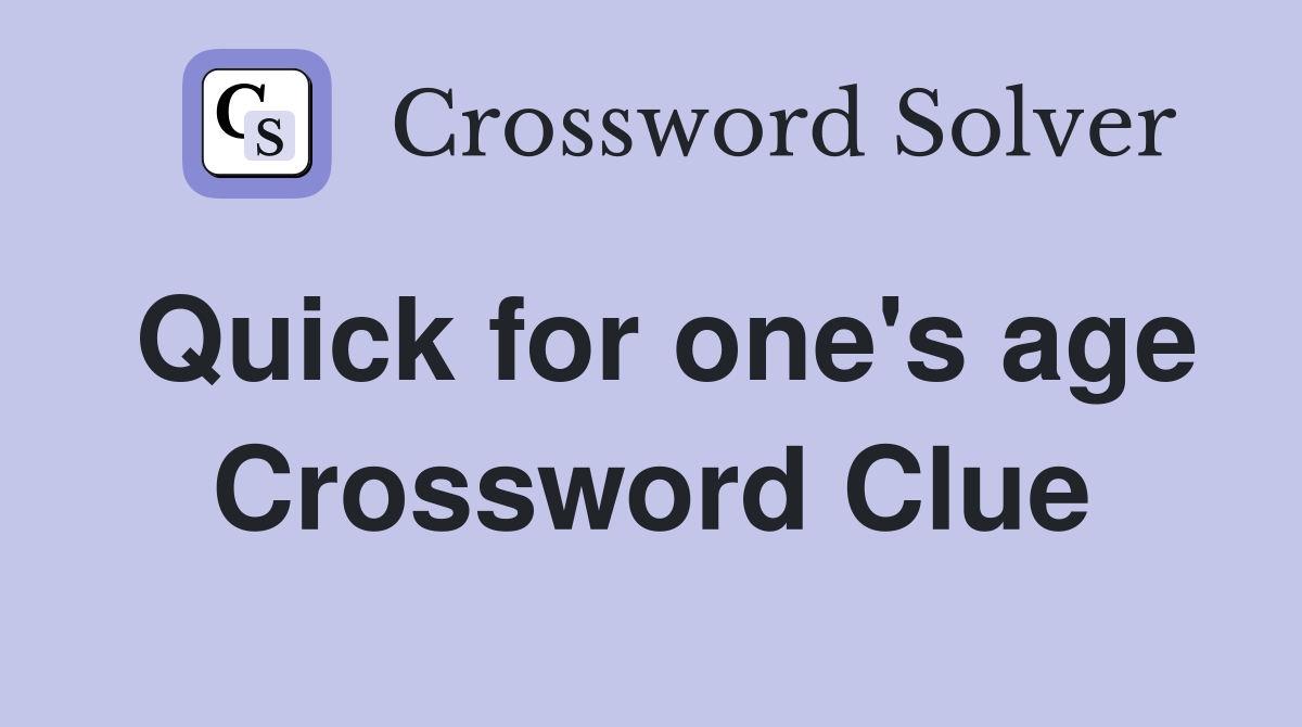 Quick for one's age Crossword Clue