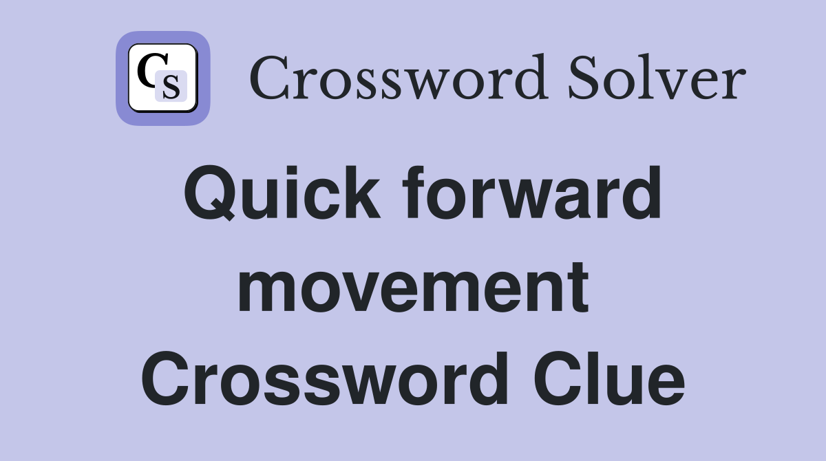 Quick forward movement Crossword Clue