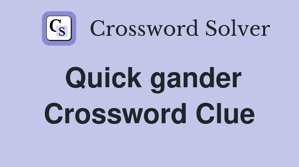 Quick gander Crossword Clue