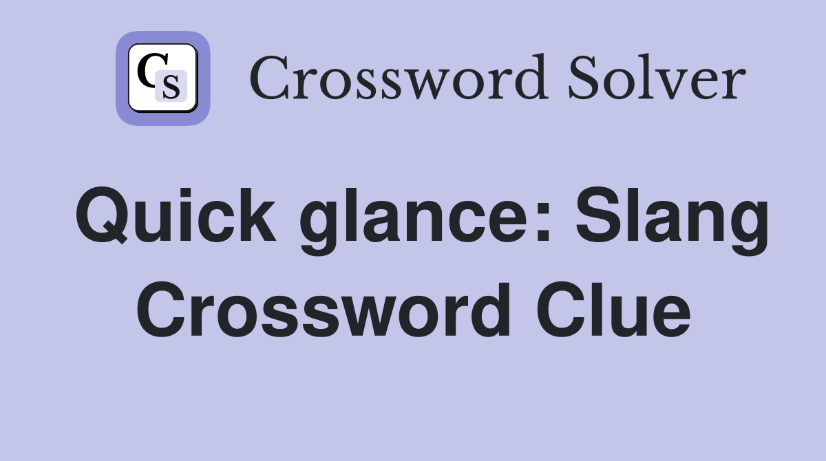 Quick glance: Slang Crossword Clue