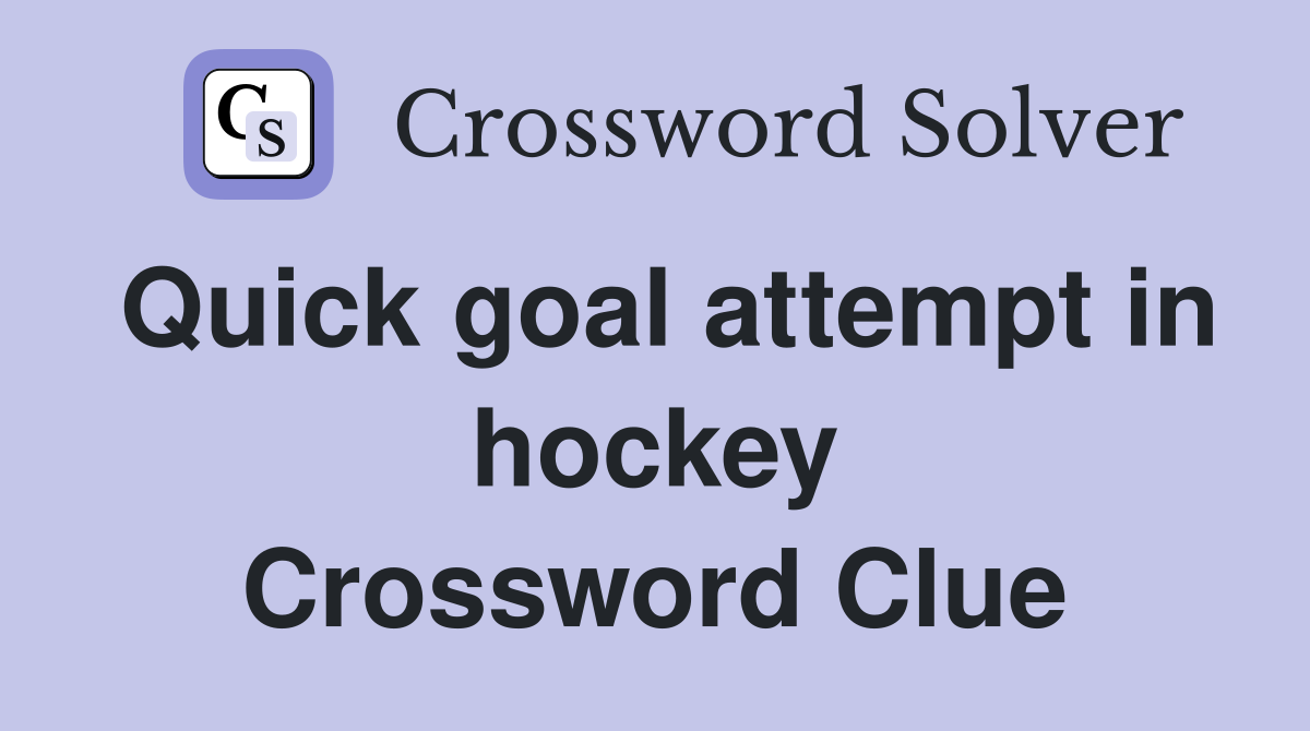 Quick goal attempt in hockey Crossword Clue