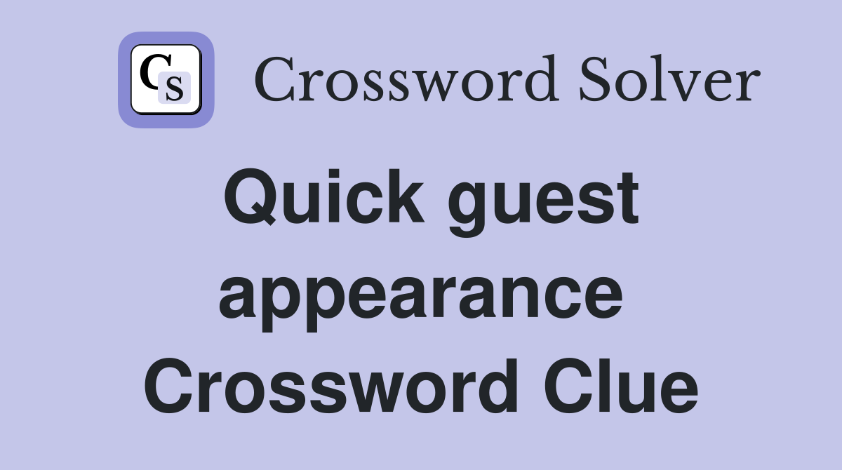 Quick guest appearance Crossword Clue