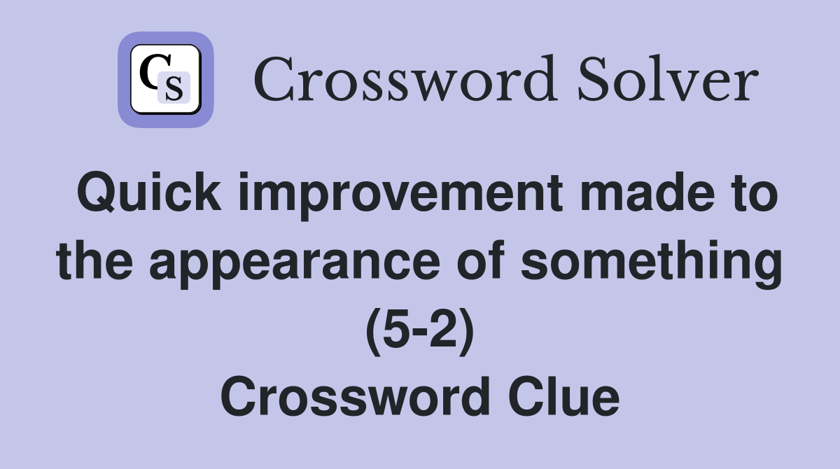Quick improvement made to the appearance of something (5-2) Crossword Clue